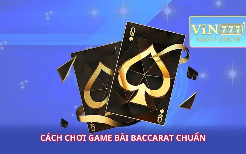 cach-choi-game-bai-baccarat-chuan