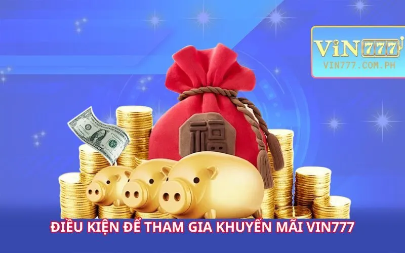 dieu-kien-de-tham-gia-khuyen-mai-vin777