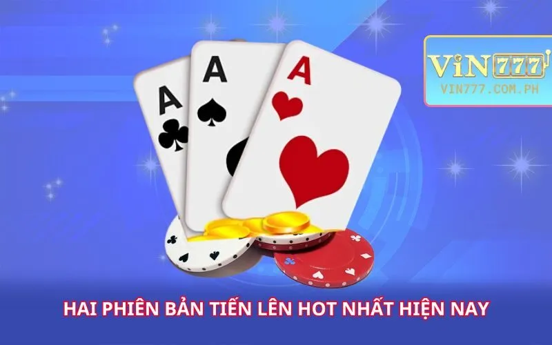 hai-phien-ban-tien-len-hot-nhat-hien-nay