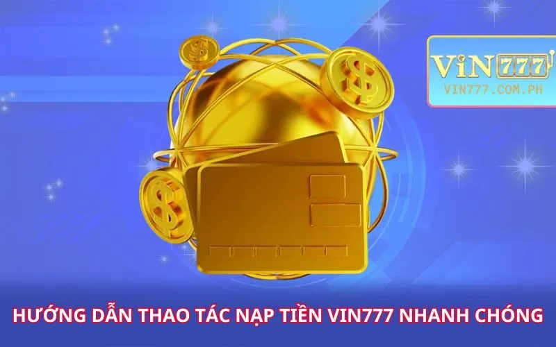 huong-dan-thao-tac-nap-tien-vin777-nhanh-chong