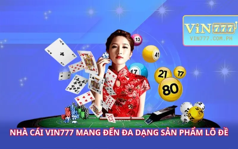 nha-cai-vin777-mang-den-da-dang-san-pham-lo-de